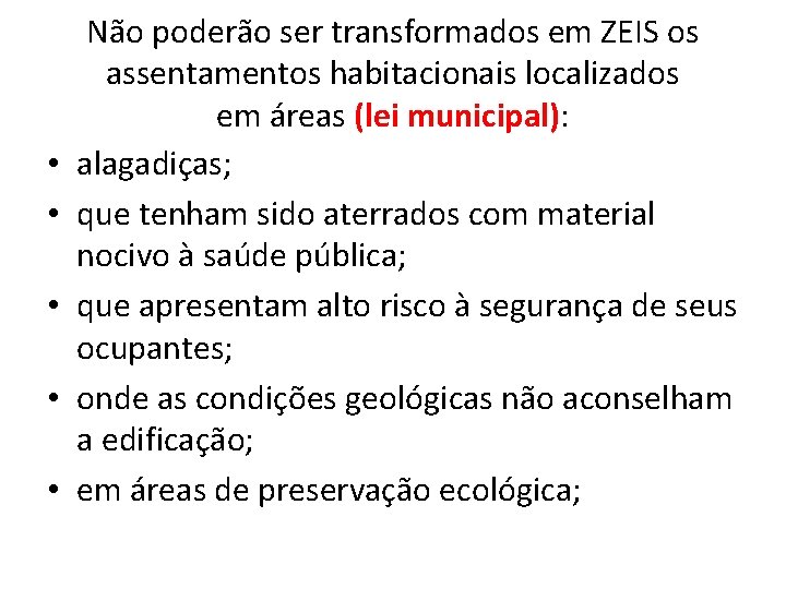  • • • Não poderão ser transformados em ZEIS os assentamentos habitacionais localizados