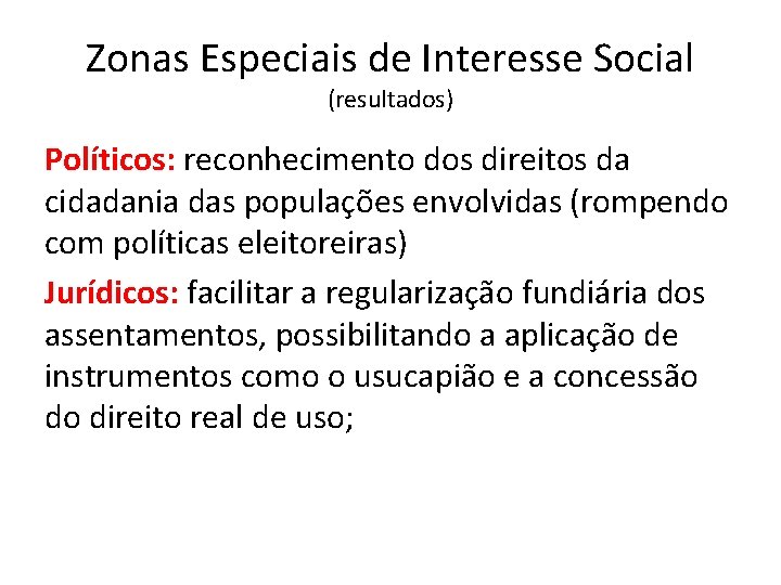 Zonas Especiais de Interesse Social (resultados) Políticos: reconhecimento dos direitos da cidadania das populações