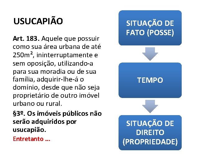 USUCAPIÃO Art. 183. Aquele que possuir como sua área urbana de até 250 m²,