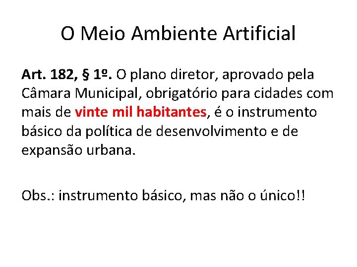 O Meio Ambiente Artificial Art. 182, § 1º. O plano diretor, aprovado pela Câmara