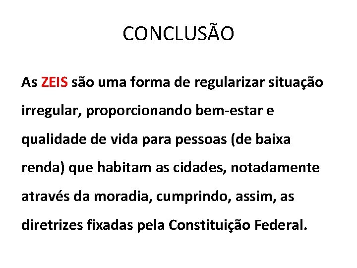 CONCLUSÃO As ZEIS são uma forma de regularizar situação irregular, proporcionando bem-estar e qualidade