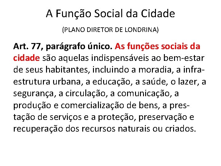 A Função Social da Cidade (PLANO DIRETOR DE LONDRINA) Art. 77, parágrafo único. As