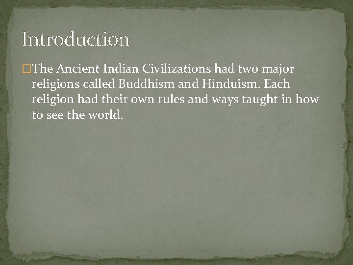 Introduction �The Ancient Indian Civilizations had two major religions called Buddhism and Hinduism. Each
