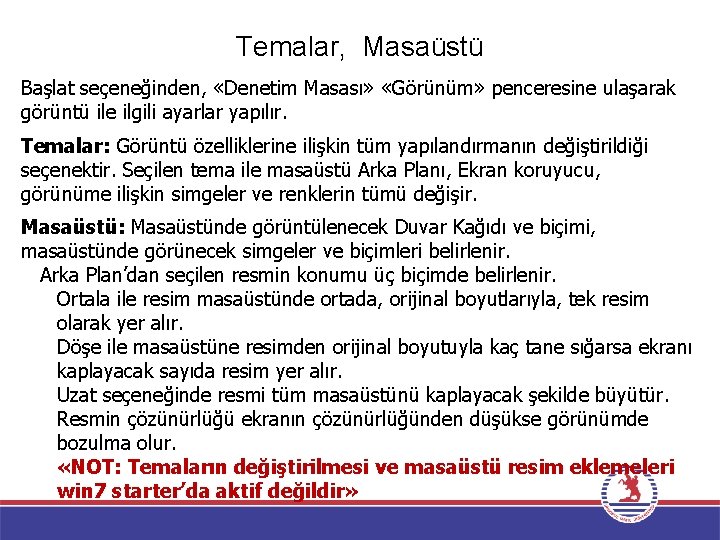 Temalar, Masaüstü Başlat seçeneğinden, «Denetim Masası» «Görünüm» penceresine ulaşarak görüntü ile ilgili ayarlar yapılır.