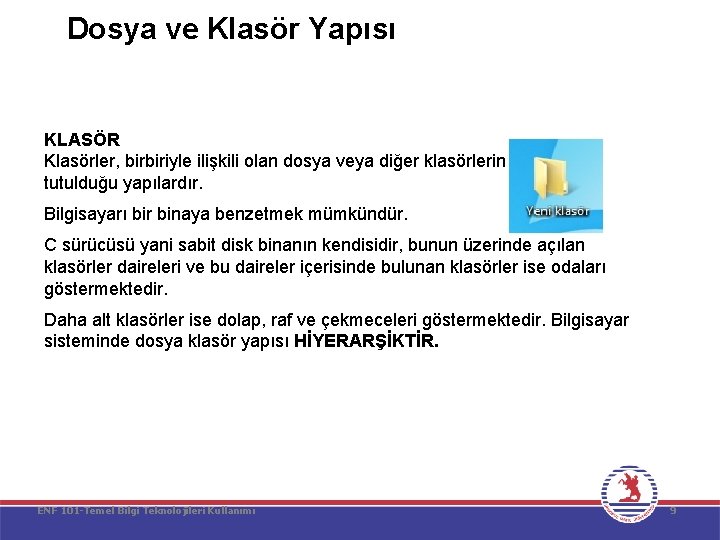 Dosya ve Klasör Yapısı KLASÖR Klasörler, birbiriyle ilişkili olan dosya veya diğer klasörlerin bir