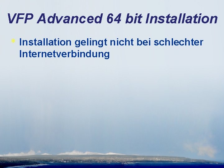 VFP Advanced 64 bit Installation * Installation gelingt nicht bei schlechter Internetverbindung 