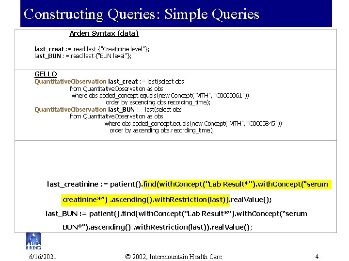 Constructing Queries: Simple Queries Arden Syntax (data) last_creat : = read last {"Creatinine level"};