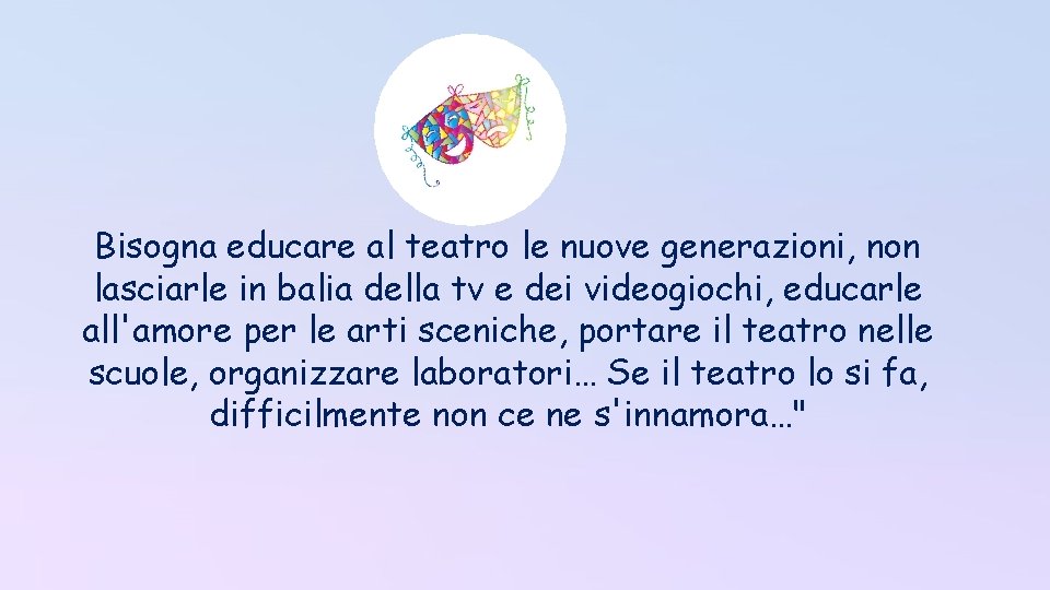 Bisogna educare al teatro le nuove generazioni, non lasciarle in balia della tv e