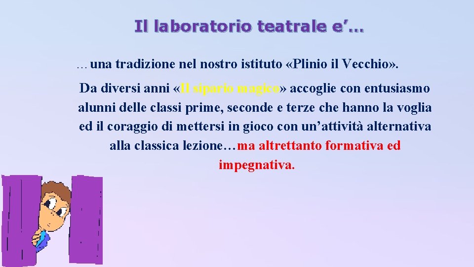 Il laboratorio teatrale e’… …una tradizione nel nostro istituto «Plinio il Vecchio» . Da