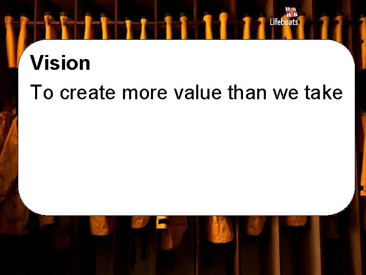 Vision To create more value than we take 