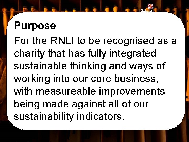 Purpose For the RNLI to be recognised as a charity that has fully integrated