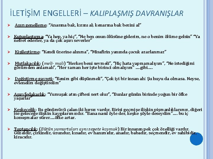 İLETİŞİM ENGELLERİ – KALIPLAŞMIŞ DAVRANIŞLAR Ø Ø Ø Aşırı genelleme: “Anasına bak, kızını al;