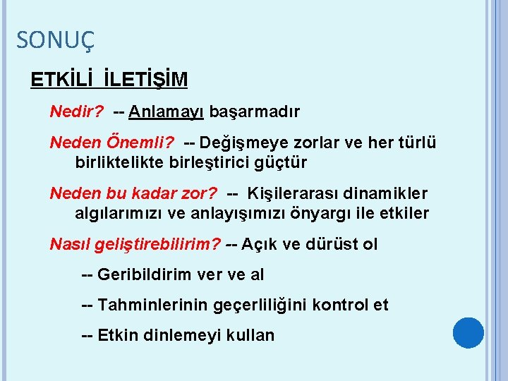SONUÇ ETKİLİ İLETİŞİM Nedir? -- Anlamayı başarmadır Neden Önemli? -- Değişmeye zorlar ve her