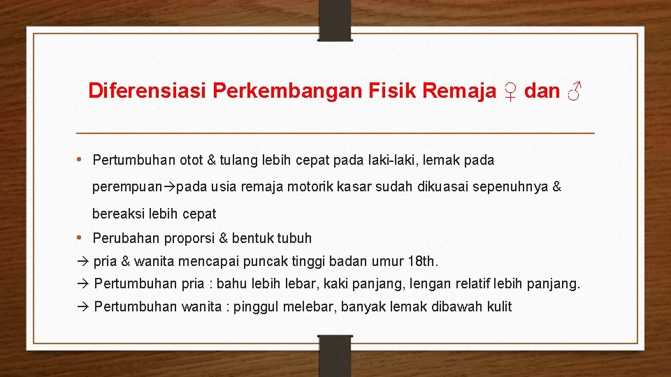 Diferensiasi Perkembangan Fisik Remaja ♀ dan ♂ • Pertumbuhan otot & tulang lebih cepat