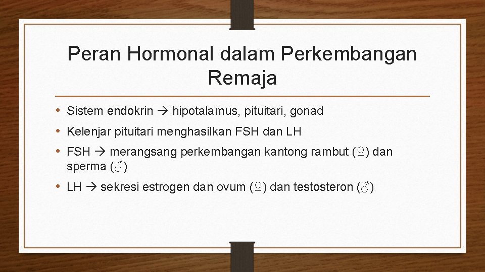 Peran Hormonal dalam Perkembangan Remaja • Sistem endokrin hipotalamus, pituitari, gonad • Kelenjar pituitari