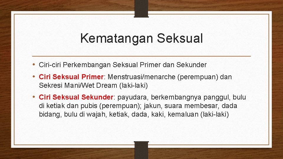Kematangan Seksual • Ciri-ciri Perkembangan Seksual Primer dan Sekunder • Ciri Seksual Primer: Menstruasi/menarche