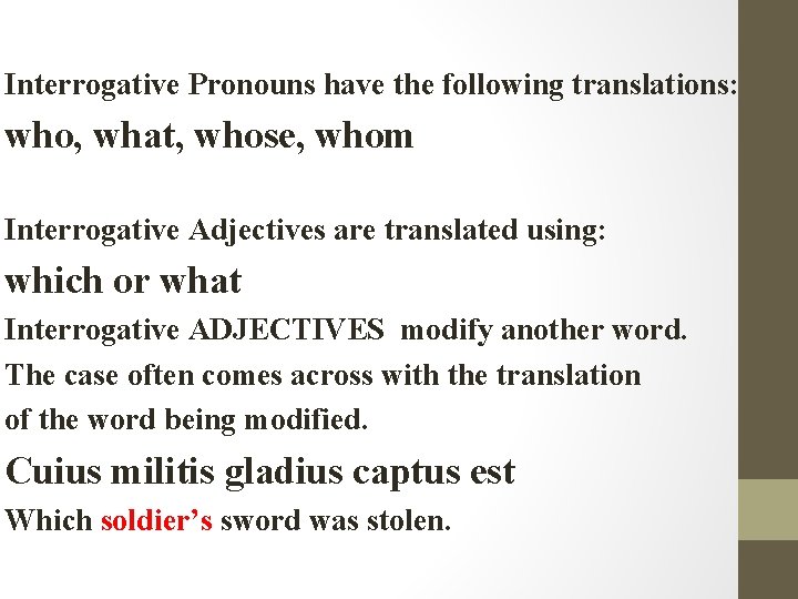 Interrogative Pronouns have the following translations: who, what, whose, whom Interrogative Adjectives are translated