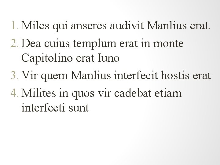 1. Miles qui anseres audivit Manlius erat. 2. Dea cuius templum erat in monte