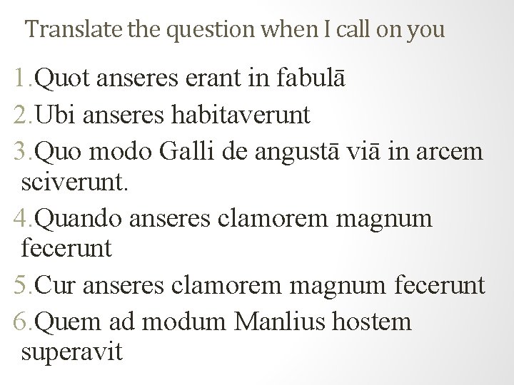 Translate the question when I call on you 1. Quot anseres erant in fabulā