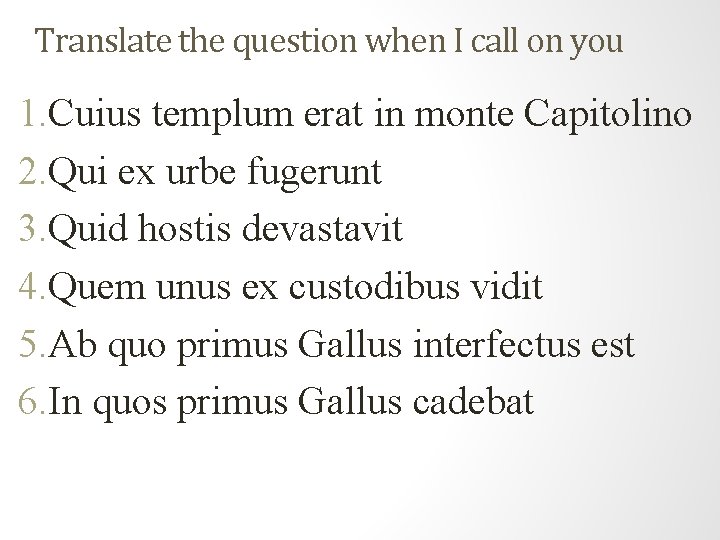 Translate the question when I call on you 1. Cuius templum erat in monte