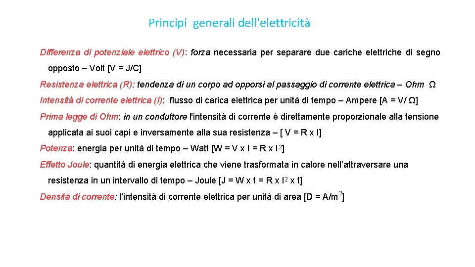 Principi generali dell'elettricità Differenza di potenziale elettrico (V): forza necessaria per separare due cariche