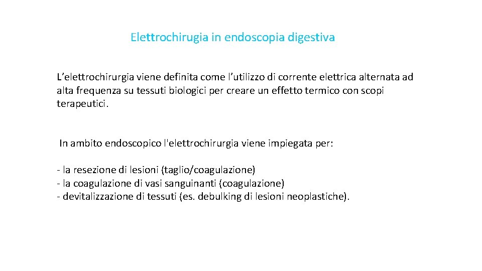 Elettrochirugia in endoscopia digestiva L’elettrochirurgia viene definita come l’utilizzo di corrente elettrica alternata ad