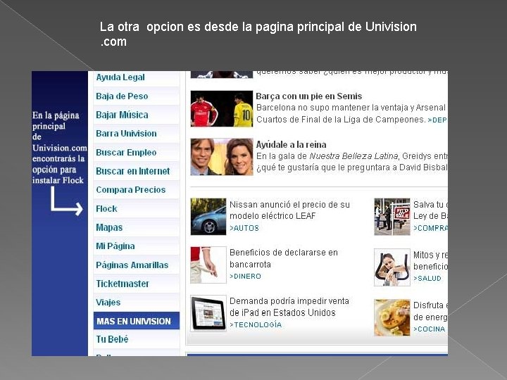 La otra opcion es desde la pagina principal de Univision. com 