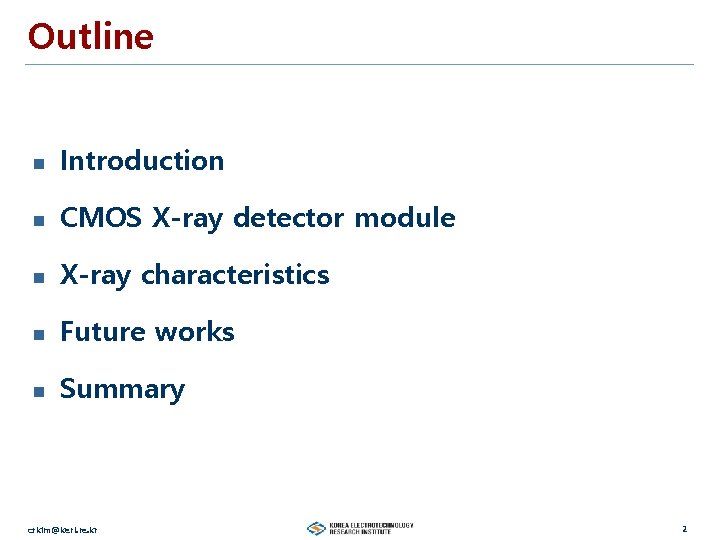 Outline n Introduction n CMOS X-ray detector module n X-ray characteristics n Future works