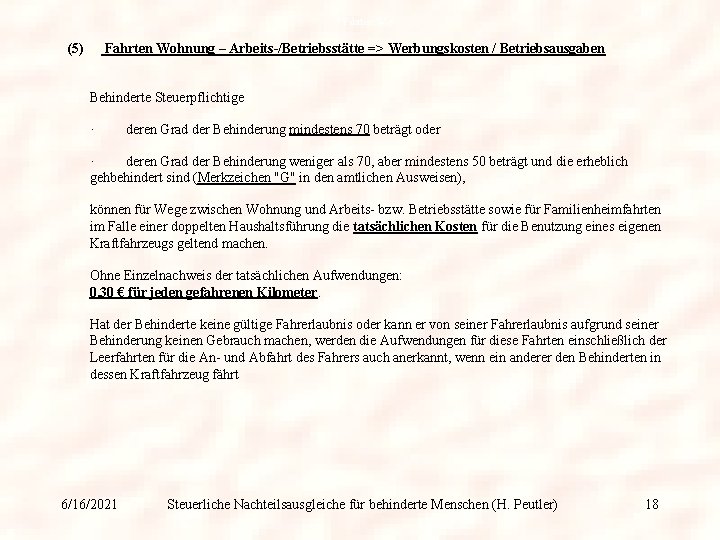 7 Fahrten W-A (5) Fahrten Wohnung – Arbeits-/Betriebsstätte => Werbungskosten / Betriebsausgaben Behinderte Steuerpflichtige