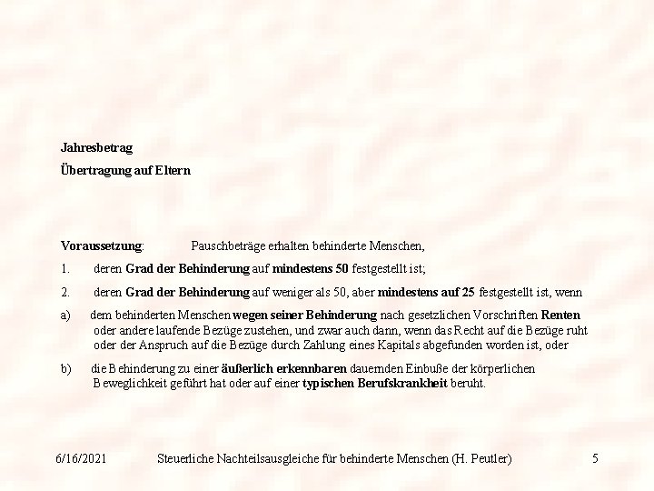 Vorauss Jahresbetrag Übertragung auf Eltern Voraussetzung: Pauschbeträge erhalten behinderte Menschen, 1. deren Grad der