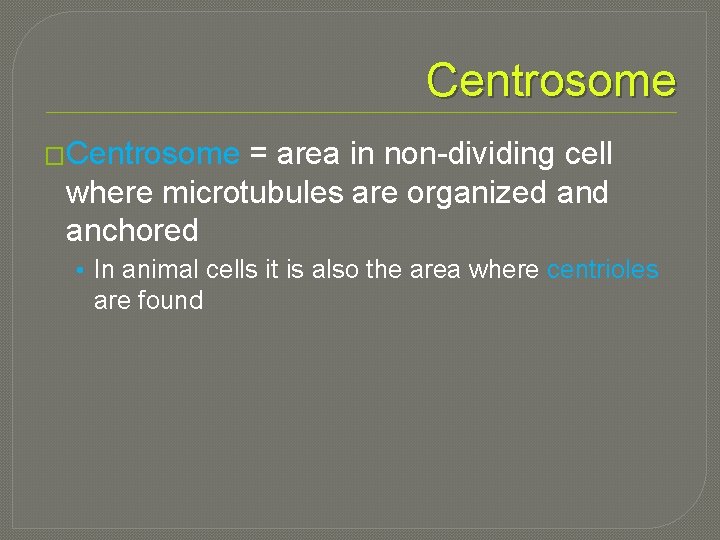 Centrosome �Centrosome = area in non-dividing cell where microtubules are organized anchored • In