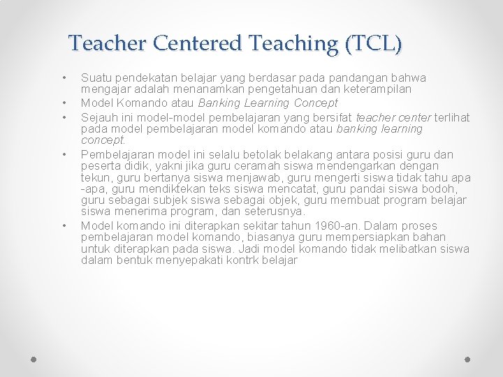 Teacher Centered Teaching (TCL) • • • Suatu pendekatan belajar yang berdasar pada pandangan