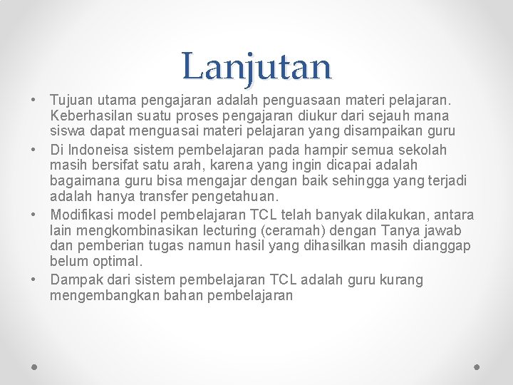 Lanjutan • Tujuan utama pengajaran adalah penguasaan materi pelajaran. Keberhasilan suatu proses pengajaran diukur