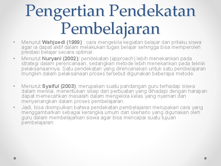  • • Pengertian Pendekatan Pembelajaran Menurut Wahjoedi (1999) : cara mengelola kegiatan belajar