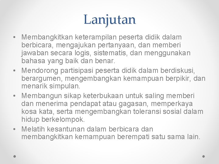 Lanjutan • Membangkitkan keterampilan peserta didik dalam berbicara, mengajukan pertanyaan, dan memberi jawaban secara