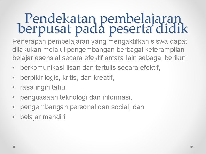 Pendekatan pembelajaran berpusat pada peserta didik Penerapan pembelajaran yang mengaktifkan siswa dapat dilakukan melalui