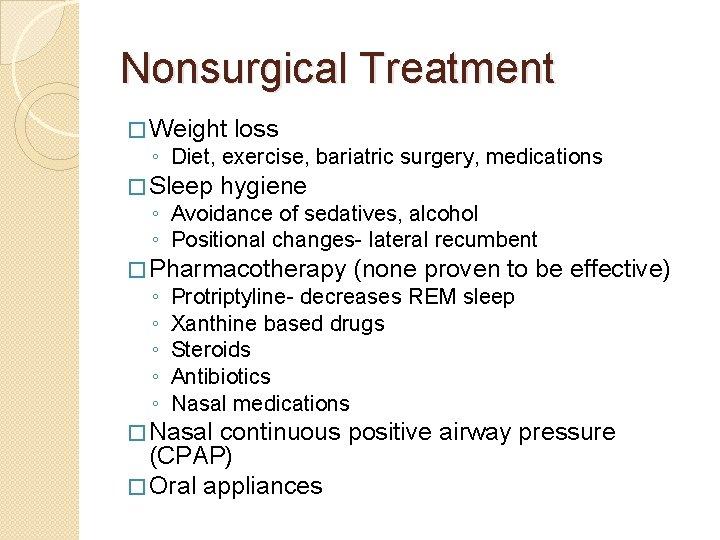 Nonsurgical Treatment � Weight loss ◦ Diet, exercise, bariatric surgery, medications � Sleep hygiene