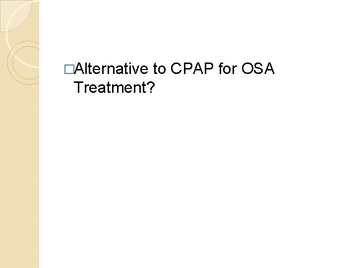�Alternative to CPAP for OSA Treatment? 