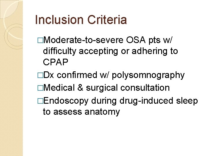 Inclusion Criteria �Moderate-to-severe OSA pts w/ difficulty accepting or adhering to CPAP �Dx confirmed