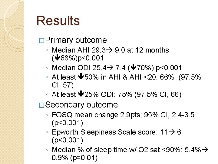Results �Primary outcome ◦ Median AHI 29. 3 9. 0 at 12 months (