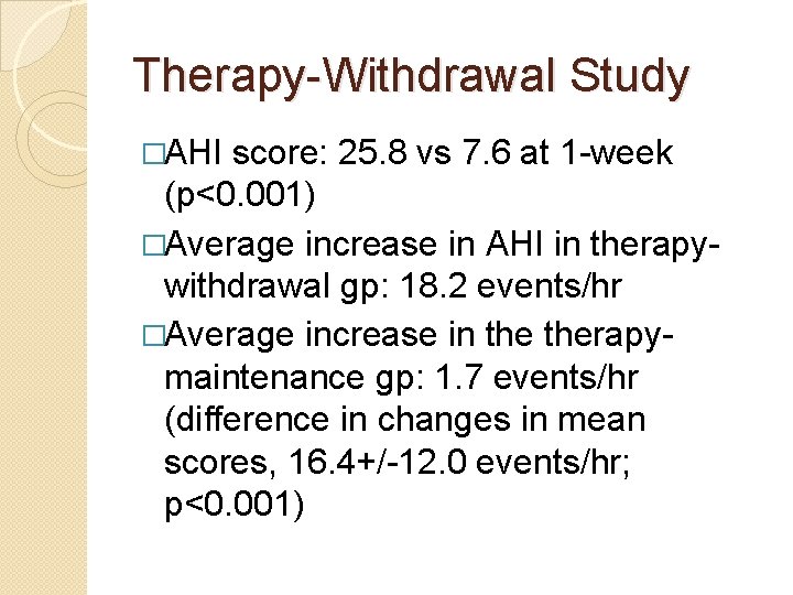 Therapy-Withdrawal Study �AHI score: 25. 8 vs 7. 6 at 1 -week (p<0. 001)