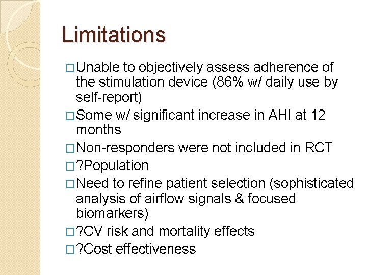 Limitations �Unable to objectively assess adherence of the stimulation device (86% w/ daily use