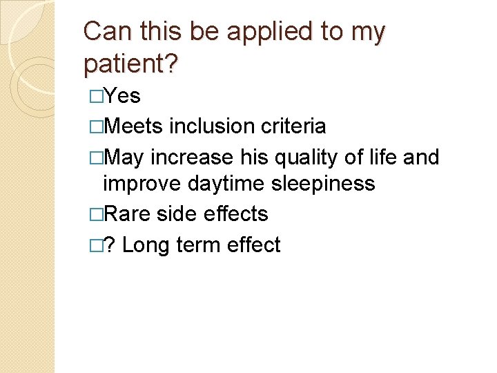 Can this be applied to my patient? �Yes �Meets inclusion criteria �May increase his