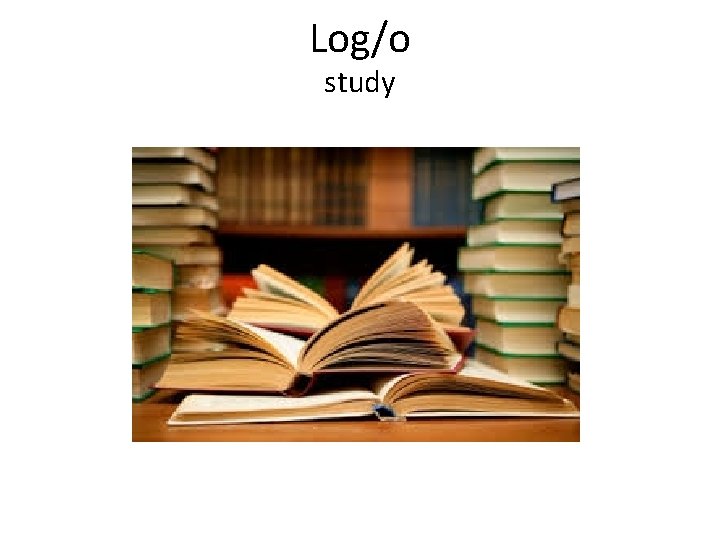 Log/o study 