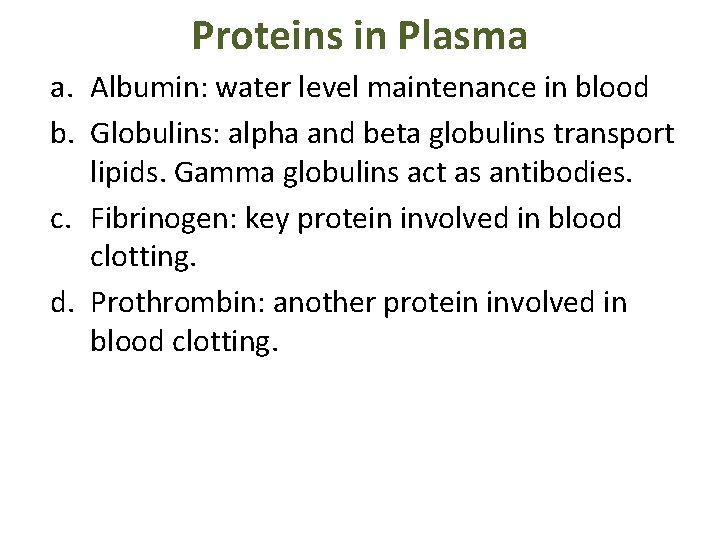 Proteins in Plasma a. Albumin: water level maintenance in blood b. Globulins: alpha and