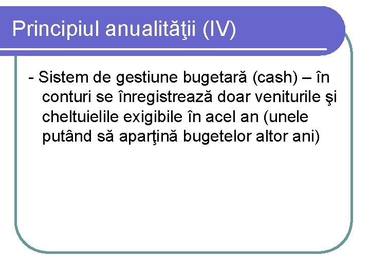 Principiul anualităţii (IV) - Sistem de gestiune bugetară (cash) – în conturi se înregistrează