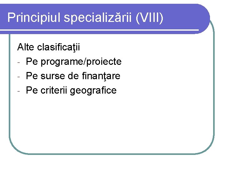 Principiul specializării (VIII) Alte clasificaţii - Pe programe/proiecte - Pe surse de finanţare -