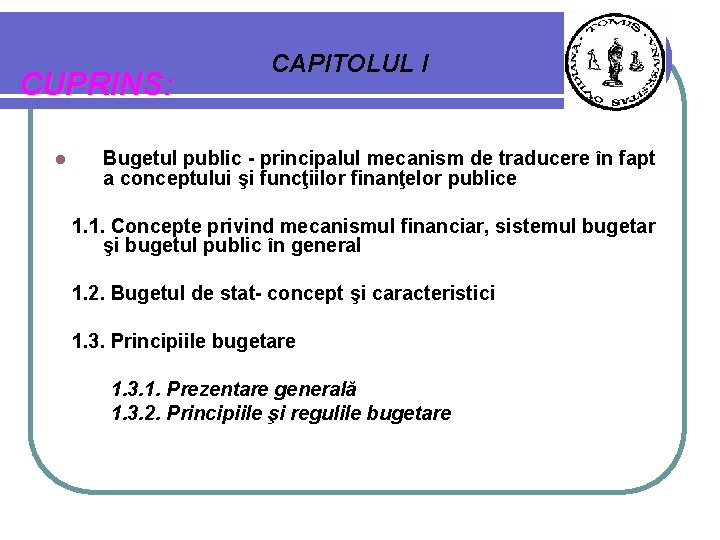 CUPRINS: l CAPITOLUL I Bugetul public - principalul mecanism de traducere în fapt a