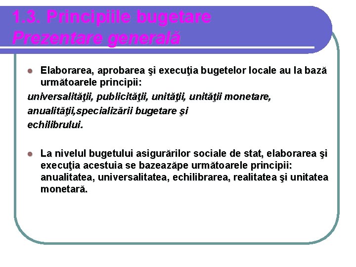 1. 3. Principiile bugetare Prezentare generală Elaborarea, aprobarea şi execuţia bugetelor locale au la