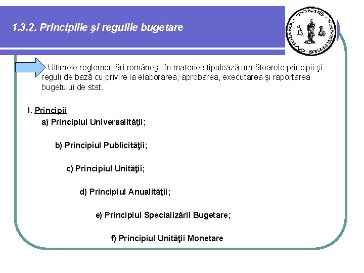 1. 3. 2. Principiile şi regulile bugetare Ultimele reglementări româneşti în materie stipulează următoarele